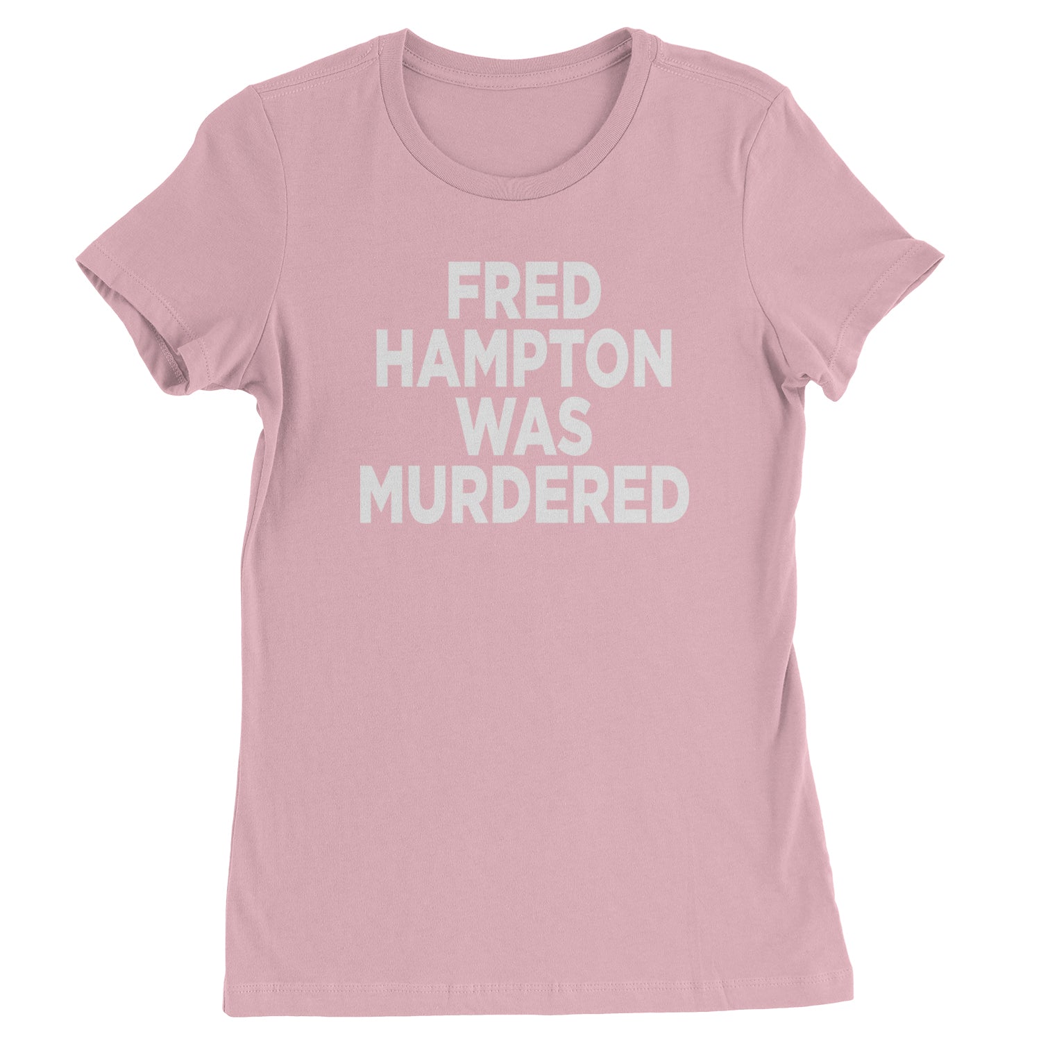 Fred Hampton Was Murdered Womens T-shirt activism, african, africanamerican, american, black, blm, brutality, eddie, lives, matter, murphy, people, police, you by Expression Tees