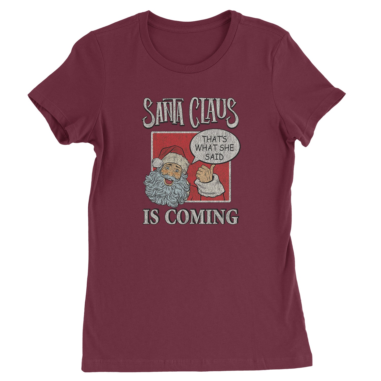Santa Claus Is Coming - That's What She Said Womens T-shirt christmas, dunder, holiday, michael, mifflin, office, sweater, ugly, xmas by Expression Tees