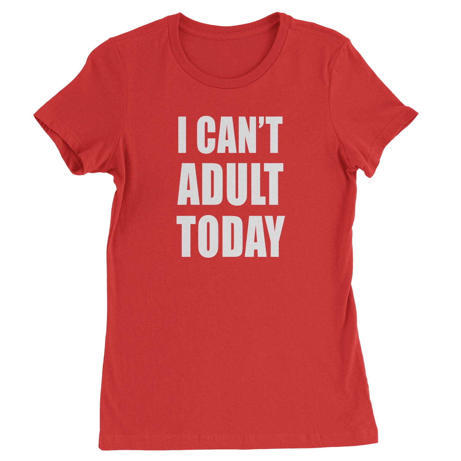 I Can't Adult Today Womens T-shirt adult, cant, I, today by Expression Tees