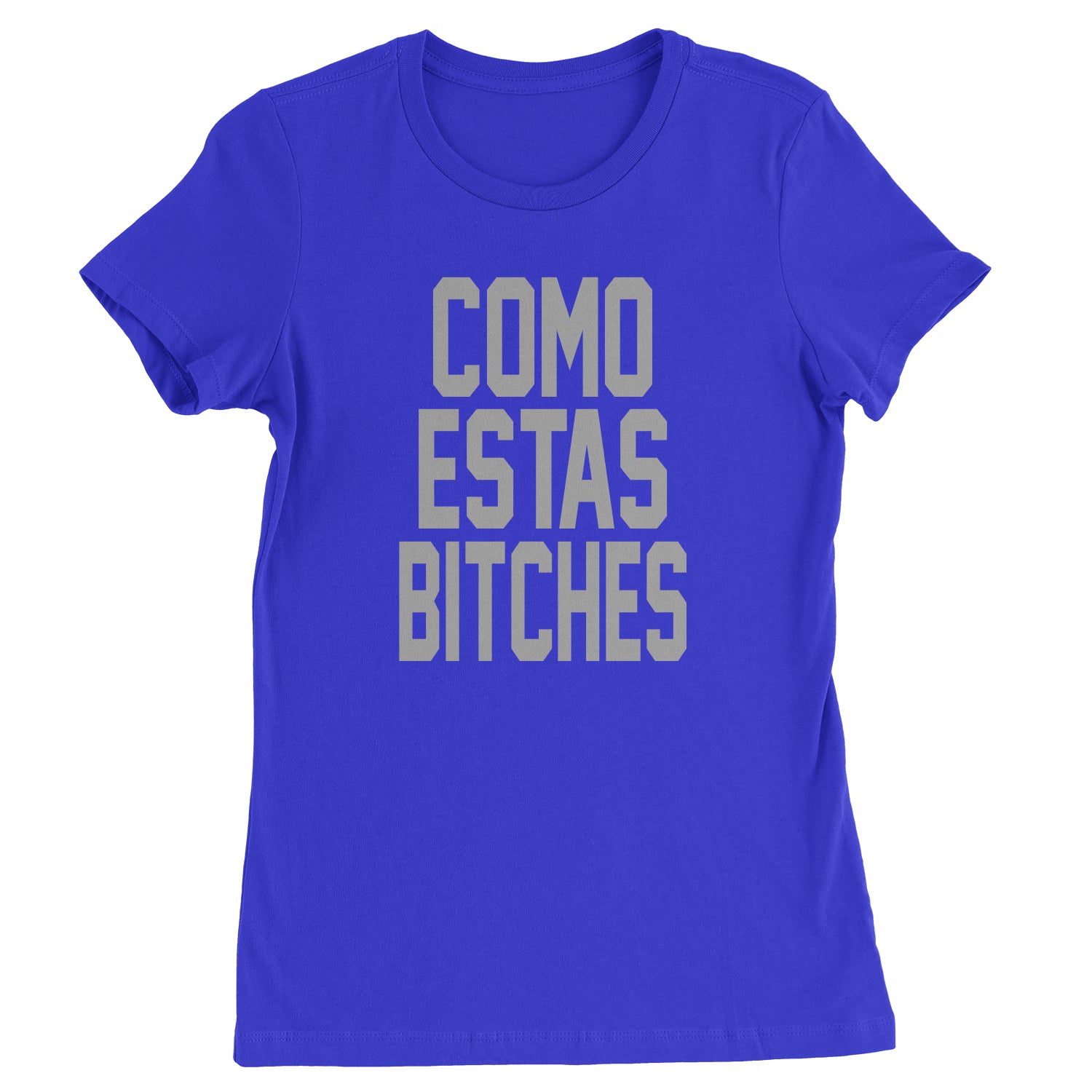 Como Estas B-tches Womens T-shirt #expressiontees by Expression Tees