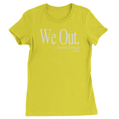 We Out Harriet Tubman Funny Quote Womens T-shirt
