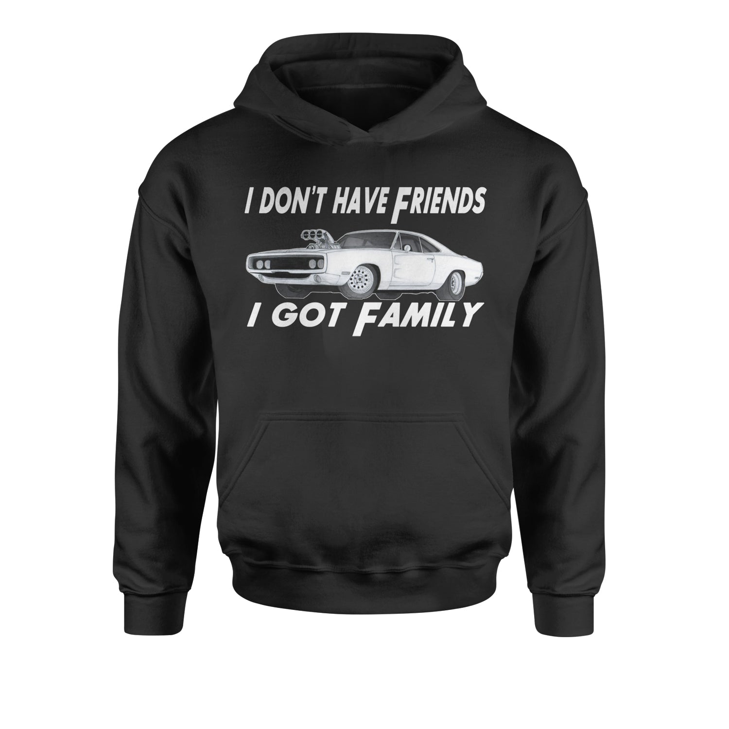 I Don't Have Friends I Got Family  Youth-Sized Hoodie