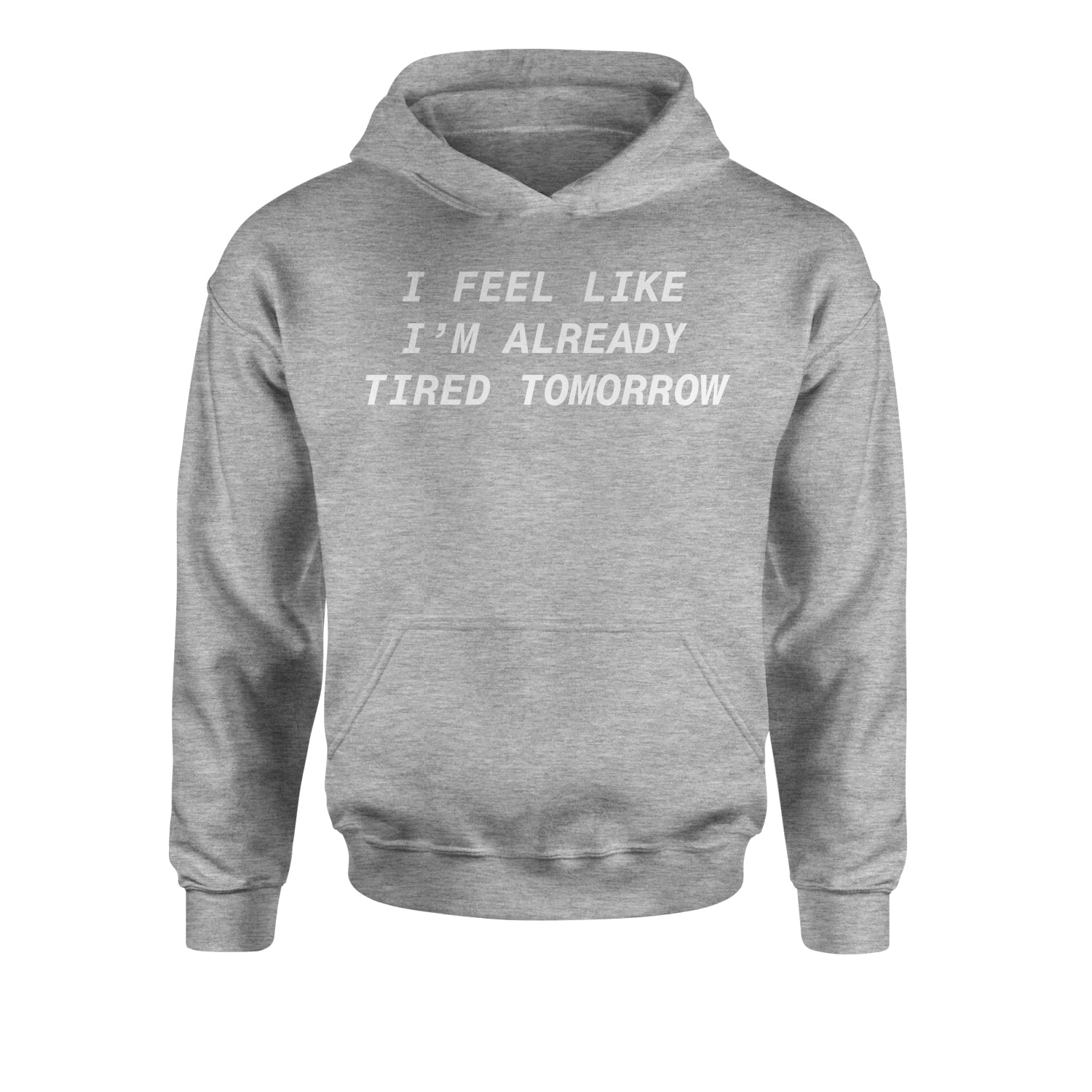 I Feel Like I'm Already Tired Tomorrow Youth-Sized Hoodie #expressiontees by Expression Tees